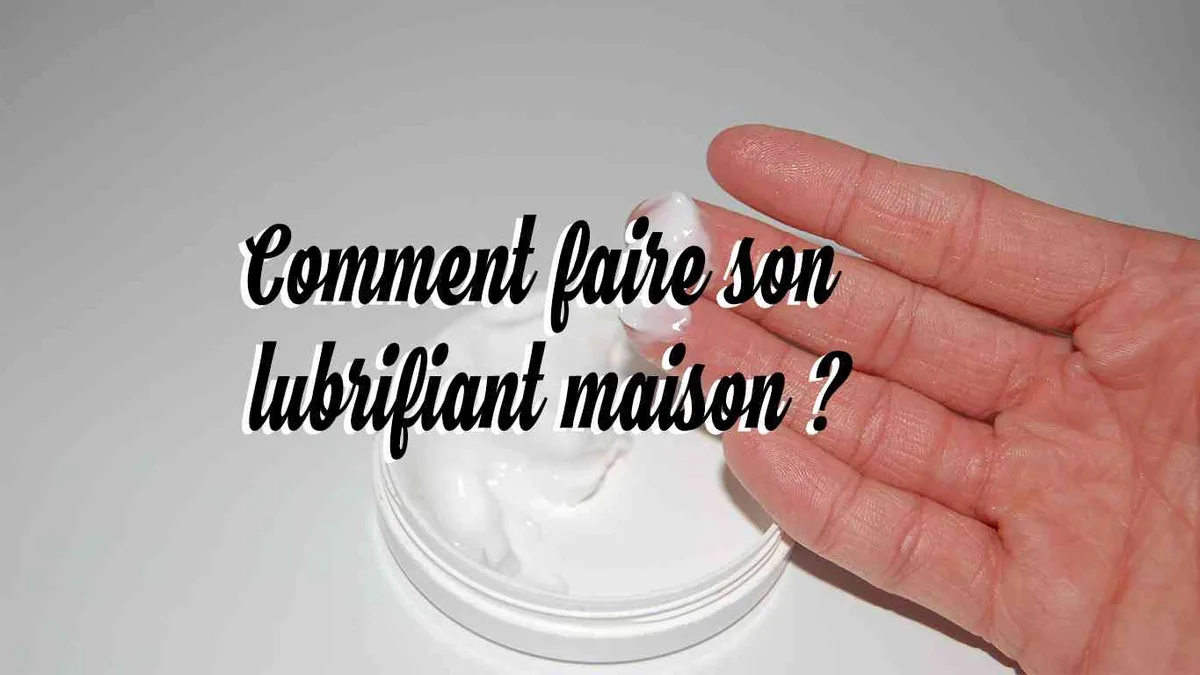 Comment faire son lubrifiant maison ?
