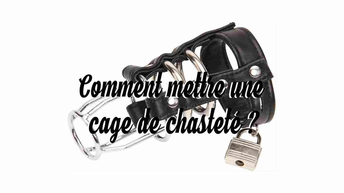 Comment mettre une cage de chasteté ?