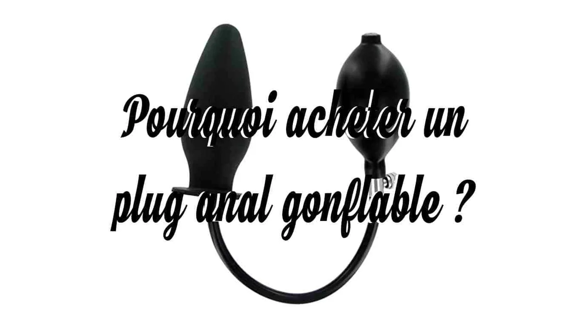 Pourquoi acheter un plug anal gonflable ?