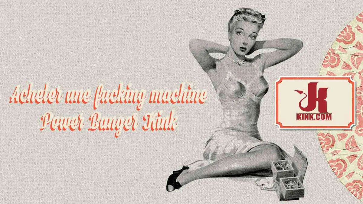 Power Banger Kink : Acheter une fucking machine